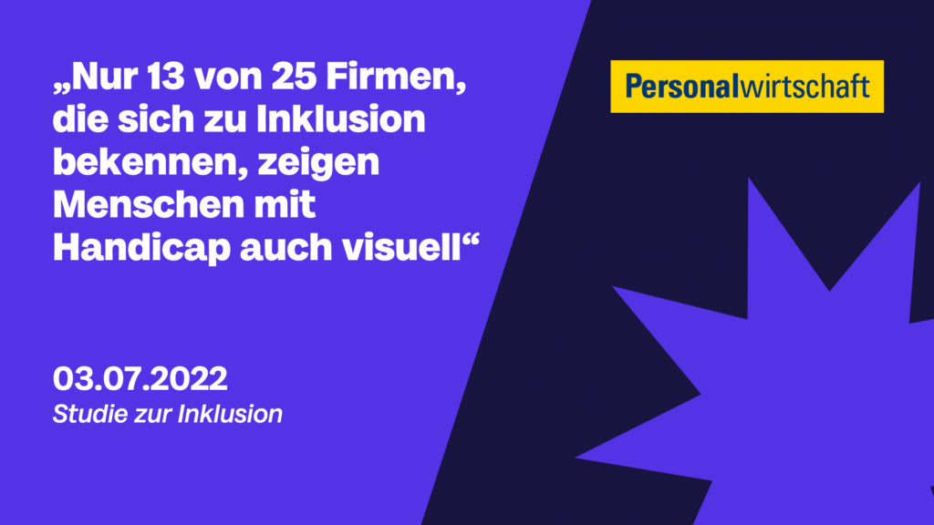 Erkenntnisse aus Inklusionsstudie: "Nur 13 von 25 Firmen, die sich zur Inklusion bekennen, zeigen Menschen mit Handicap auch visuell." - Beitrag PersonalWirtschaft