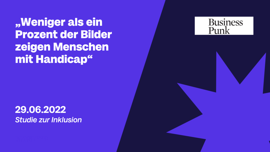 Inklusionsstudie zeigt: "Weniger als ein Prozent der Bilder zeigen Menschen mit Handicap." - Beitrag von Business Punk