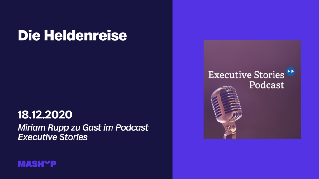 Miriam Rupp von Mashup Communications ist zu Gast im Podcast Executive Stories und spricht als Expertin zum Thema Heldenreise.