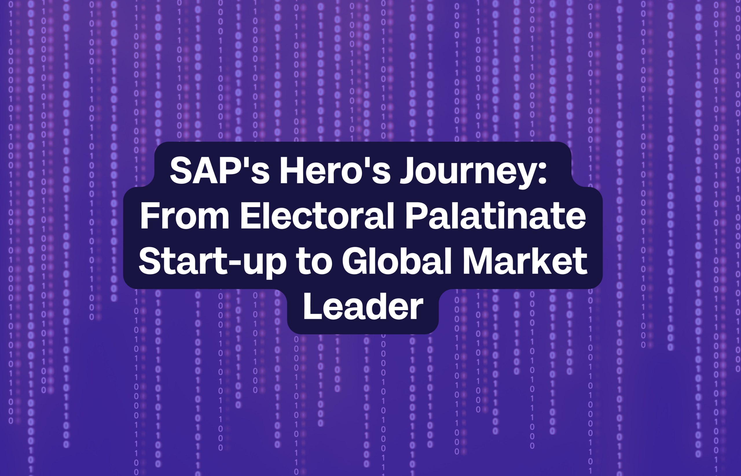 SAP’s Hero’s Journey: From Electoral Palatinate Start-up to Global Market Leader