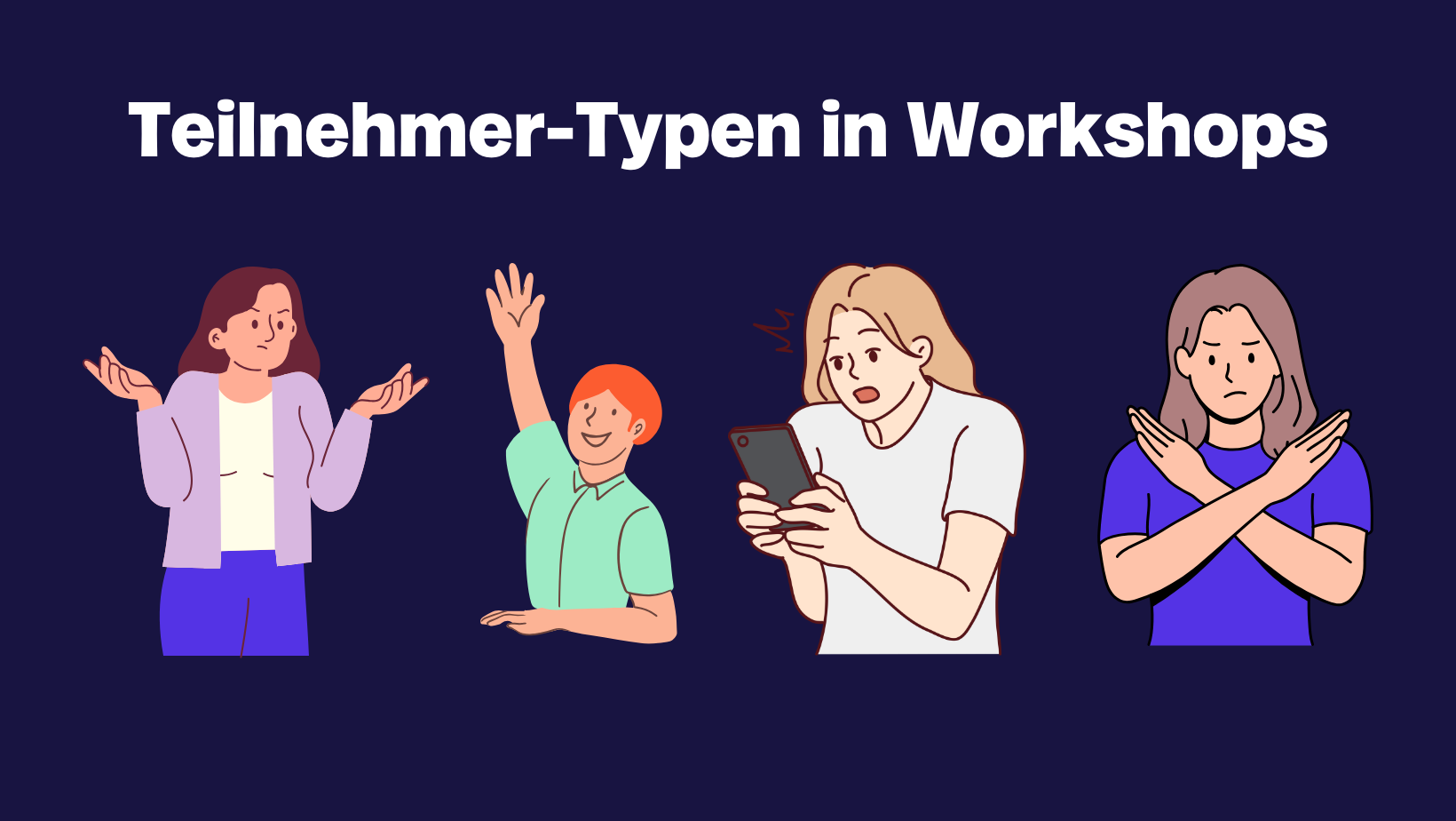 Workshop-Insights: 4 schwierige Teilnehmer-Typen und wie wir ihr Herz gewinnen